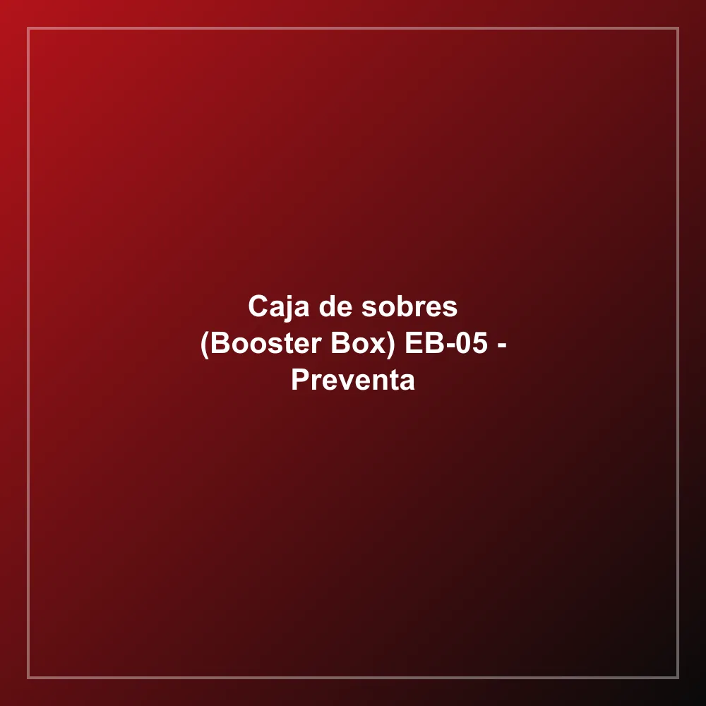 Caja de sobres (Booster Box) EB-05 - Preventa