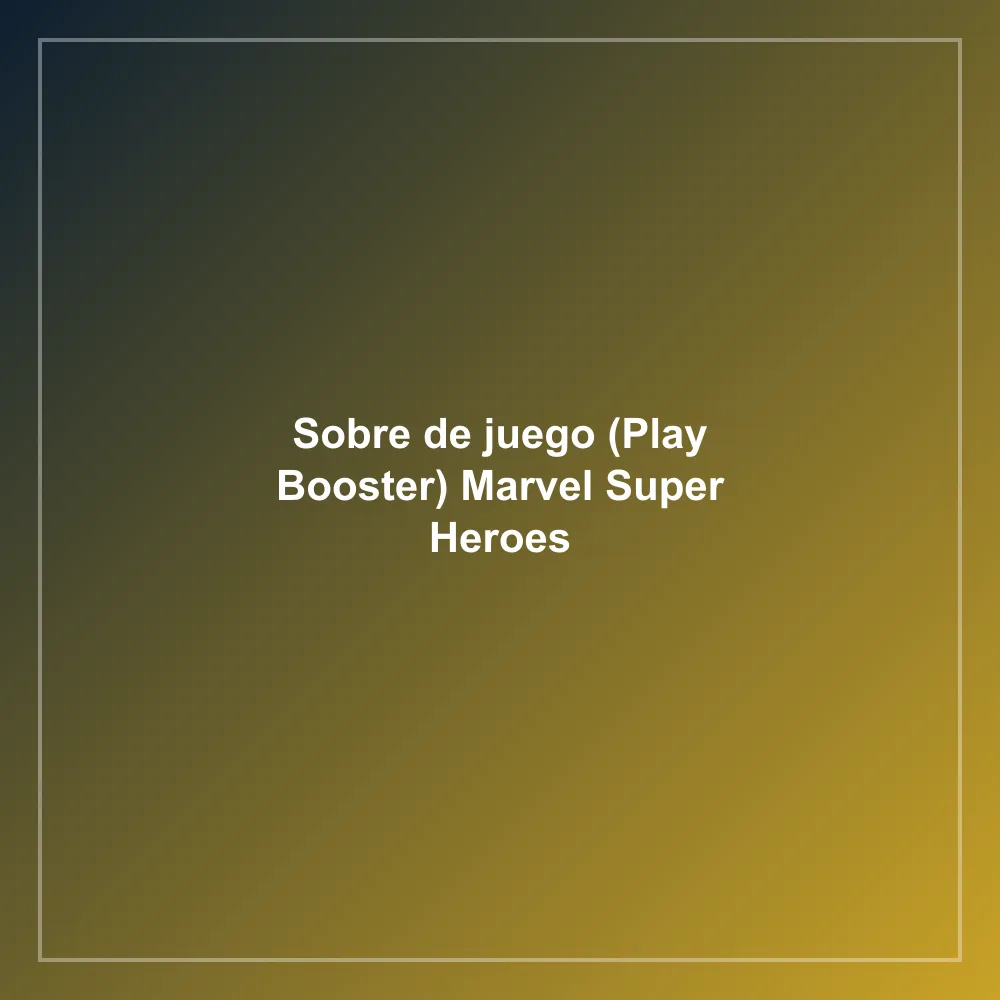 Sobre de juego (Play Booster) Marvel Super Heroes