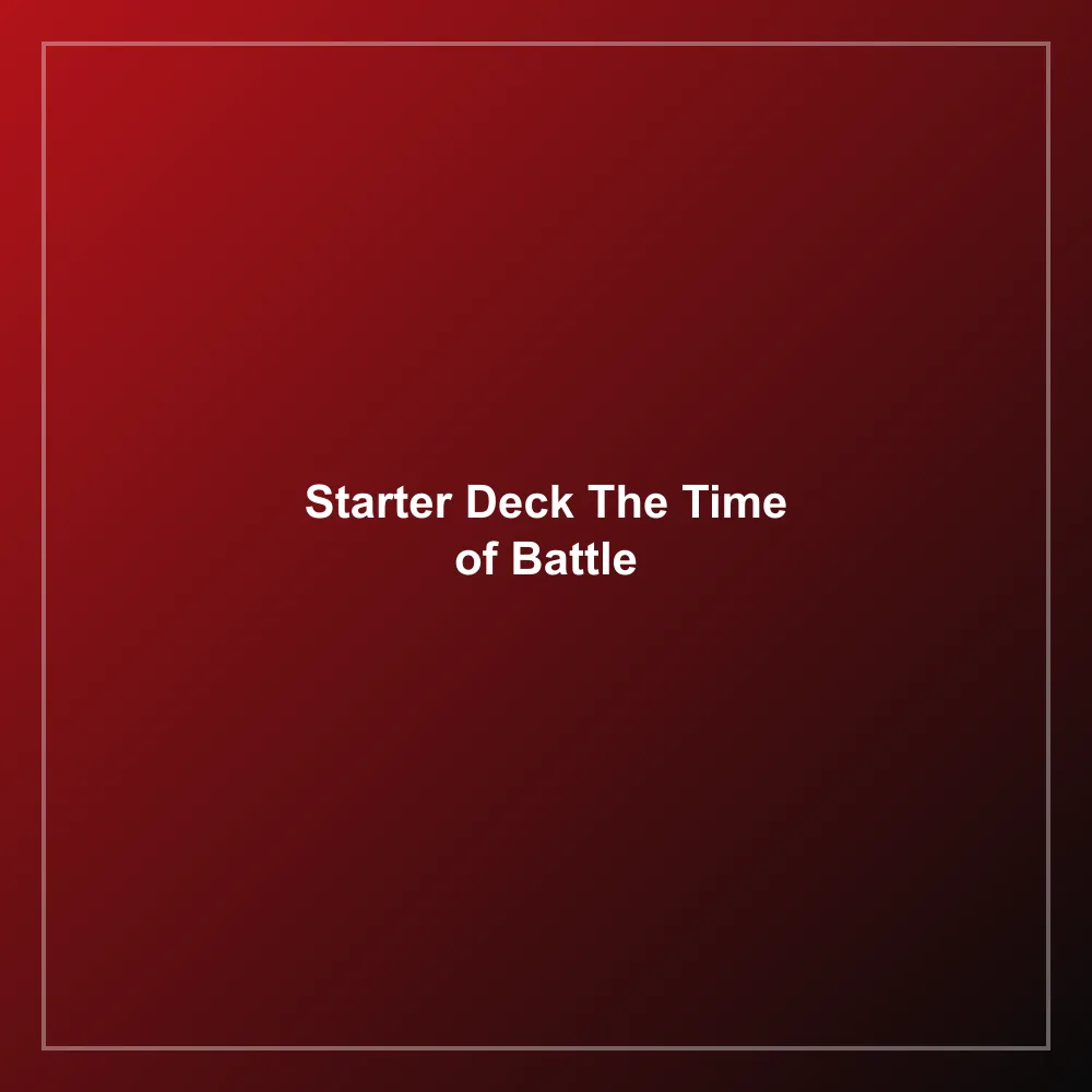 Starter Deck The Time of Battle