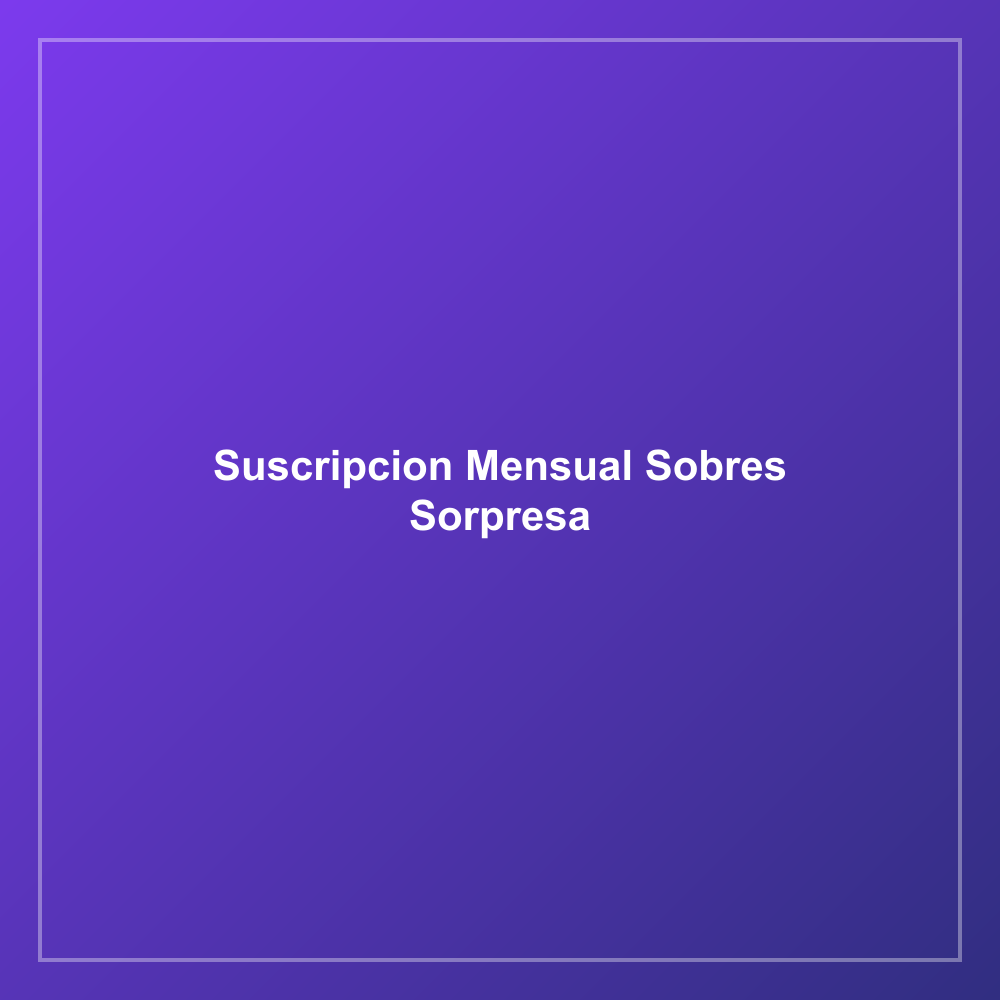 Suscripción mensual sobres sorpresa
